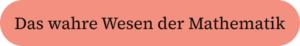 Das wahre Wesen der Mathematik